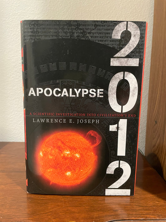 "Apocalypse 2012: A Scientific Investigation Into Civilization's End" by Lawrence E. Joseph (Preowned Hardcover)