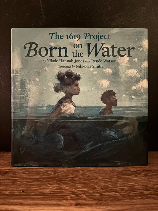 "The 1619 Project: Born On The Water" by Nikole Hannah-Jones and Renée Watson (Preowned Hardcover)