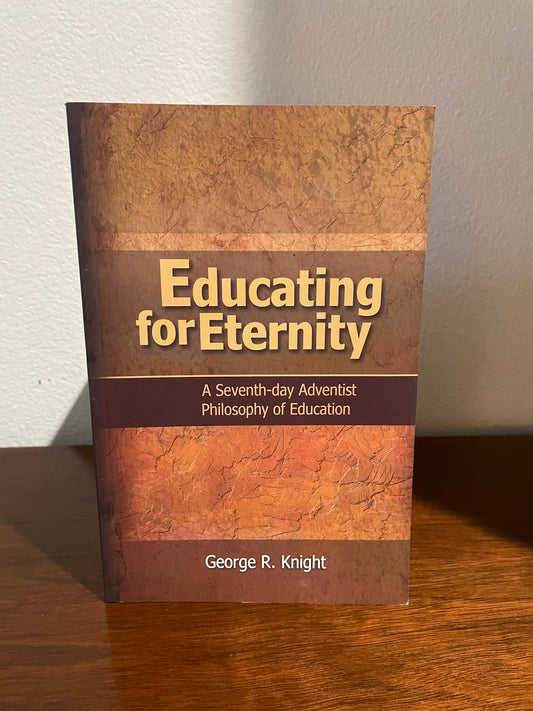 "Educating for Eternity: A Seventh-day Adventist Philosophy of Education" by George R. Knight (Preowned Paperback)