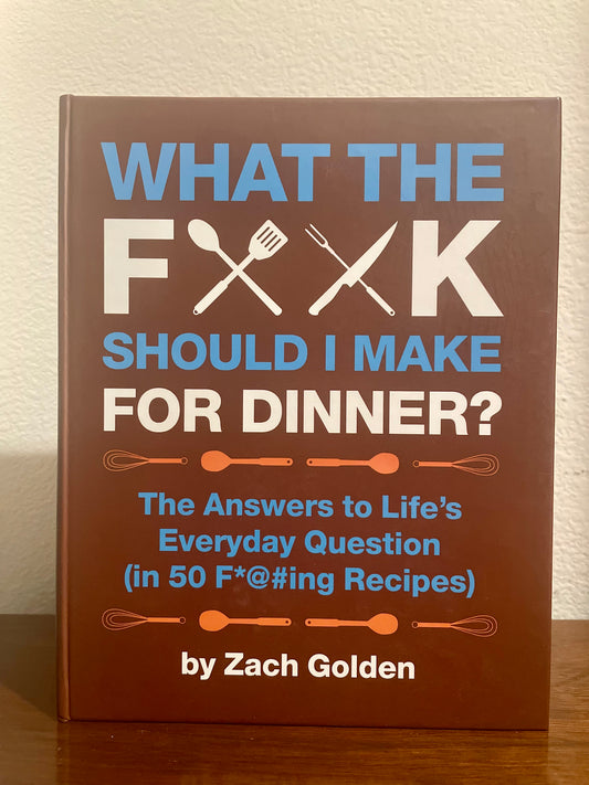 What the F*@# Should I Make for Dinner? by Zach Golden (Preowned hardcover, Spiralbound)