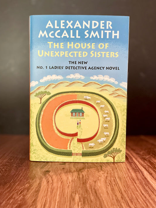 "The House of Unexpected Sisters" by Alexander McCall Smith (hardcover)