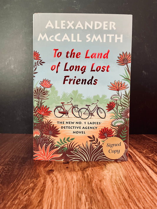 "To the Land of Long Lost Friends" by Alexander McCall Smith (signed hardcover)