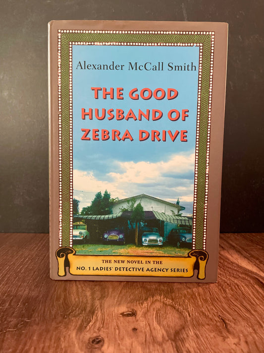"The Good Husband Of Zebra Drive" by Alexander McCall Smith (Hardcover)