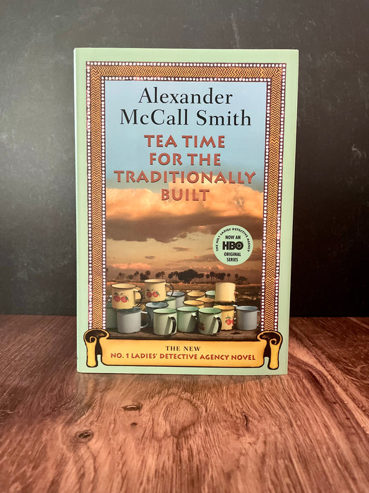 "Tea Time For The Traditionally Built" by Alexander McCall Smith (Preowned Hardcover)